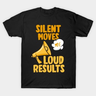 Silent Moves Loud Results T-Shirt